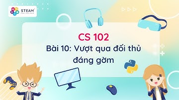 CS102 - Bài học số 10: Vượt qua đối thủ đáng gờm | Summer 2022