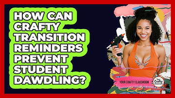 How Can Crafty Transition Reminders Prevent Student Dawdling? - Your Crafty Classroom
