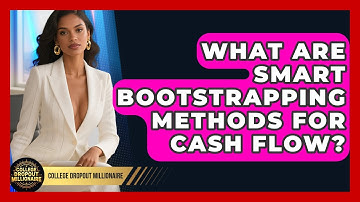 What Are Smart Bootstrapping Methods For Cash Flow? - College Dropout Millionaire