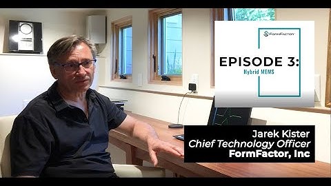 FormFactor MEMS Podcast Series (Episode 3): Hybrid MEMS