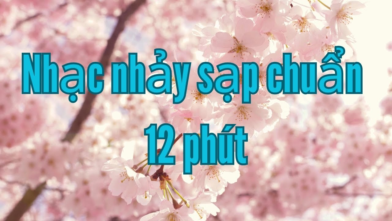 nhảy sạp chuẩn 12 phút, không giật không lỗi, nhảy đủ điệu