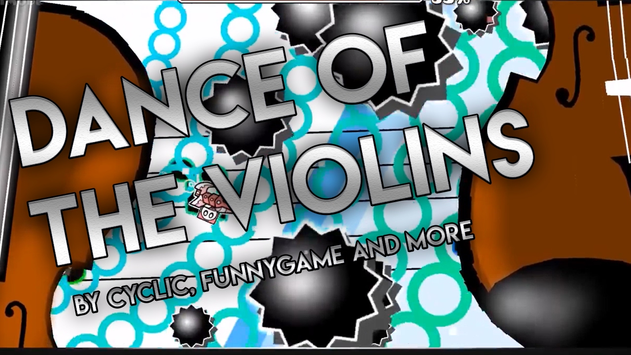 [FULL LAYOUT] Dance of the Violins by Cyclic, FunnyGame and more! - dance of the violins