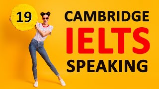 CAMBRIDGE IELTS 19 (Speaking) TEST 2 + SAMPLE ANSWERS