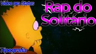 TIPOGRAFIA - " Rap do Solitário " ----- De Mc Marcinho -----Vídeo pra status.....