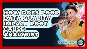 How Does Poor Data Quality Impact Root Cause Analysis? - Industrial Tech Insights