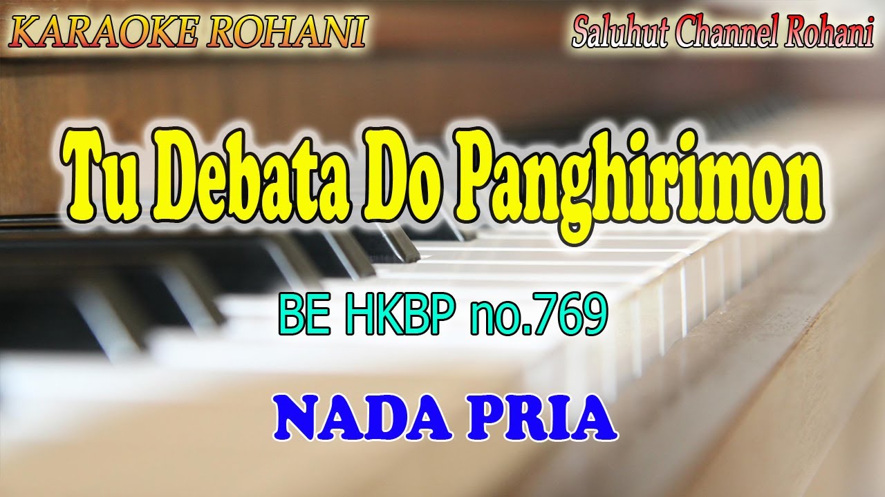 TU DEBATA DO PANGHIRIMON ll KARAOKE ROHANI BATAK ll B E  HKBP No 769 ll NADA PRIA D=DO