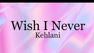 Wish I Never  Kehlani