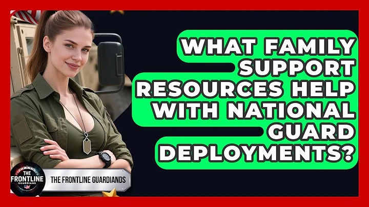 What Family Support Resources Help With National Guard Deployments? - The Frontline Guardians