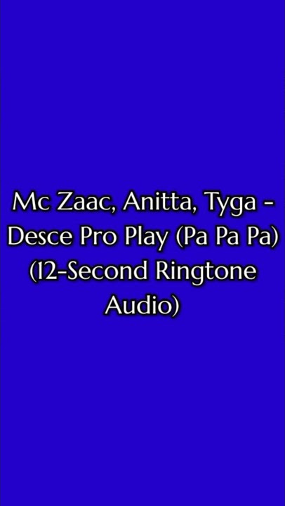 Mc Zaac, Annita, Tyga - Dasce Pro Play (Pa Pa Pa Tiktok) (12-Second Ringtone Audio) (2052) (V26.0.2)