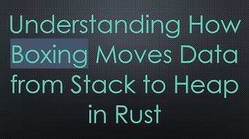 Understanding How Boxing Moves Data from Stack to Heap in Rust