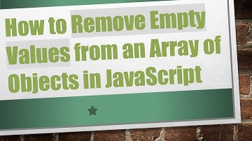 How to Remove Empty Values from an Array of Objects in JavaScript