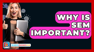 Why Is SEM Important? - SearchEnginesHub.com