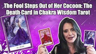 The Fool Steps Out of Her Cocoon:  The Death Card in Chakra Wisdom Tarot