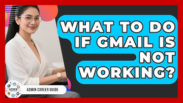 What To Do If Gmail Is Not Working? - Admin Career Guide