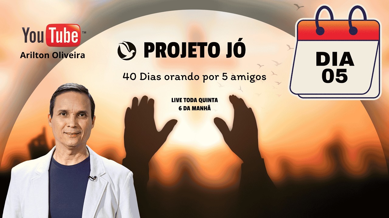 DIA 05: PROJETO JÓ / ORANDO POR 5 AMIGOS / PR. ARILTON