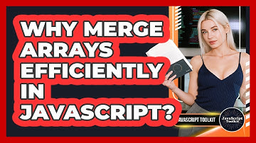 Why Merge Arrays Efficiently In JavaScript? - JavaScript Toolkit
