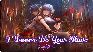 I Wanna Be Your Slave (Female Version) - Nightcore / Lyrics