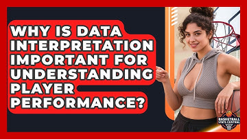 Why Is Data Interpretation Important for Understanding Player Performance?