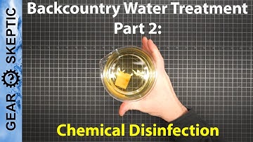 Backcountry Water Treatment, Part 2: Chemical Disinfection