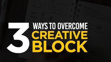 3 Ways to Overcome Creative Block