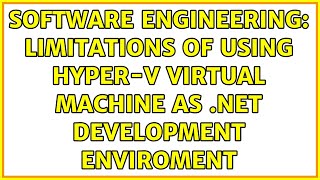 Software Engineering: Limitations of using Hyper-V Virtual Machine as .NET Development enviroment
