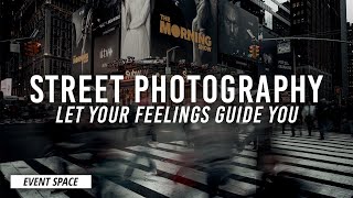 Street Photography Guided by your Feelings | Tips Street Photographers Should Know! ⁴ᴷ