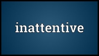 Inattentive Meaning
