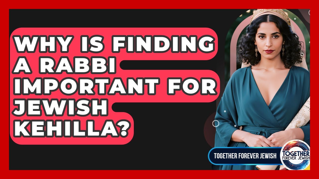 Why Is Finding A Rabbi Important For Jewish Kehilla? - Together Forever Jewish
