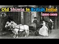 Shimla  old shimla in british india  shimla images  decent history