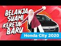 Belanja Suami Kereta Baru! | New Honda City 2020