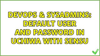Celebrity DevOps & SysAdmins: Default user and password in uchiwa with sensu Wealth
