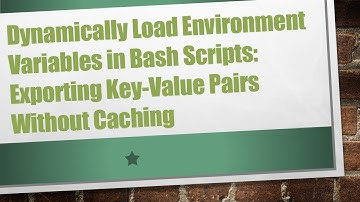 Dynamically Load Environment Variables in Bash Scripts: Exporting Key-Value Pairs Without Caching