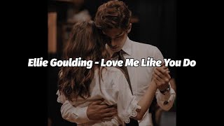 Ellie Goulding - Love Me Like You Do (Lyrics)