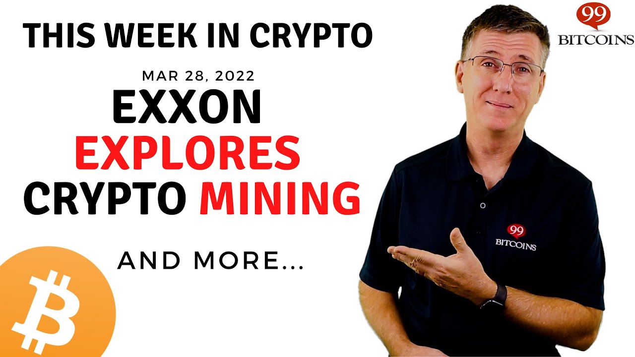 🔴 Exxon Explores Crypto Mining | This Week in Crypto – Mar 28, 2022