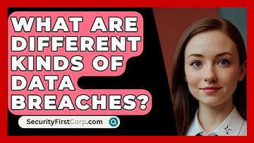 What Are Different Kinds Of Data Breaches? - SecurityFirstCorp.com