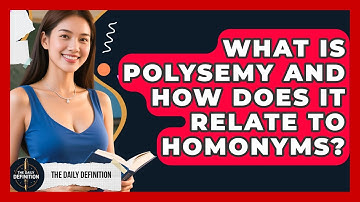 What Is Polysemy And How Does It Relate To Homonyms? - The Daily Definition