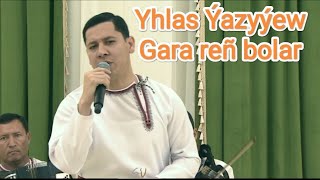 Yhlas Yazyyew - Gara Ren Bolar