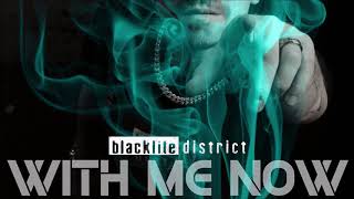 blacklite district - With Me Now