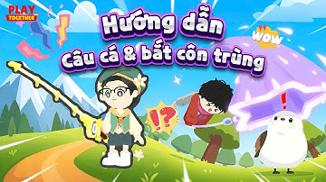 PLAY TOGETHER VNG | HƯỚNG DẪN CÂU CÁ VÀ BẮT BỌ CHO NGƯỜI MỚI CHƠI PLAY TOGETHER CÀY TIỀN SAO