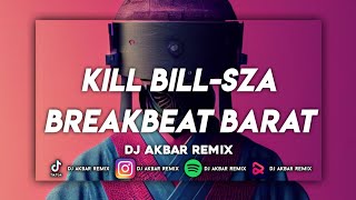 KILL BILL-SZA BREAKBEAT BARAT NEW #exclusive [DJ Akbar Remix] 14 Februari 2023