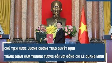 Chủ tịch nước Lương Cường trao Quyết định thăng quân hàm Thượng tướng đối với đồng chí Lê Quang Minh