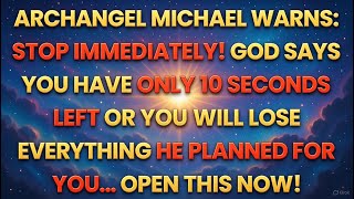 🧿 ARCHANGEL MICHAEL WARNS: STOP IMMEDIATELY! GOD SAYS YOU HAVE ONLY 10 SECONDS LEFT OR...