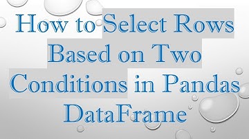 How to Select Rows Based on Two Conditions in Pandas DataFrame