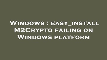 Windows : easy_install M2Crypto failing on Windows platform