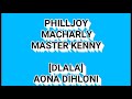 PHILLJOY MACHARLY & MASTER KENNY_DLALA(AONA DIHLONG) HIT