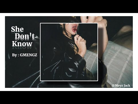 SHE DON'T KNOW - GMENGZ // Speed up Songs 🎵