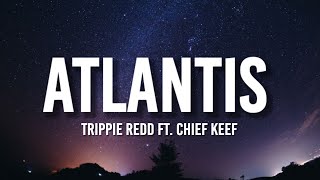 Trippie Redd - ATLANTIS (Lyrics) Ft. Chief Keef