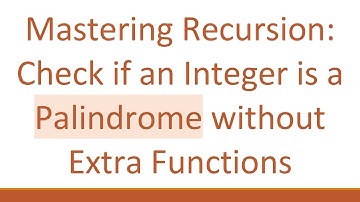 Mastering Recursion: Check if an Integer is a Palindrome without Extra Functions