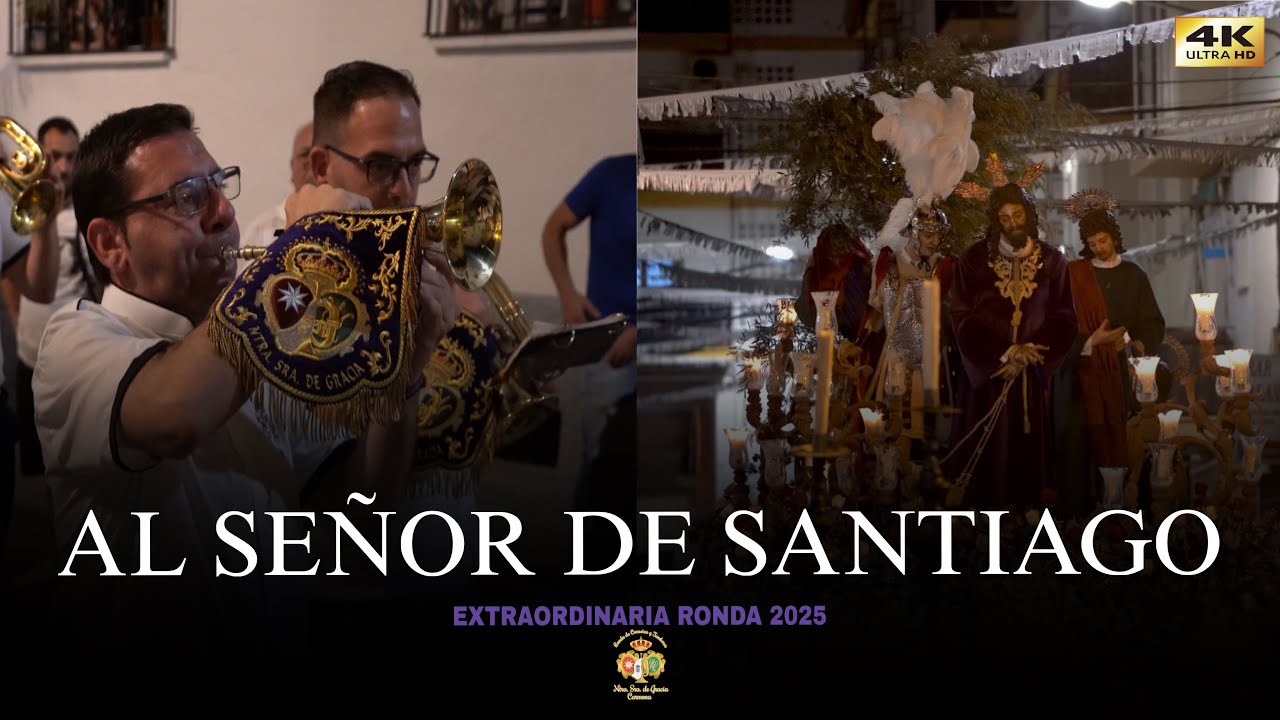 [4K] AL SEÑOR DE SANTIAGO | EXTRAORDINARIA RONDA 2025 | Nuestra Señora de Gracia