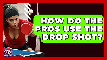 How Do The Pros Use The Drop Shot? - Ping Pong Prodigy